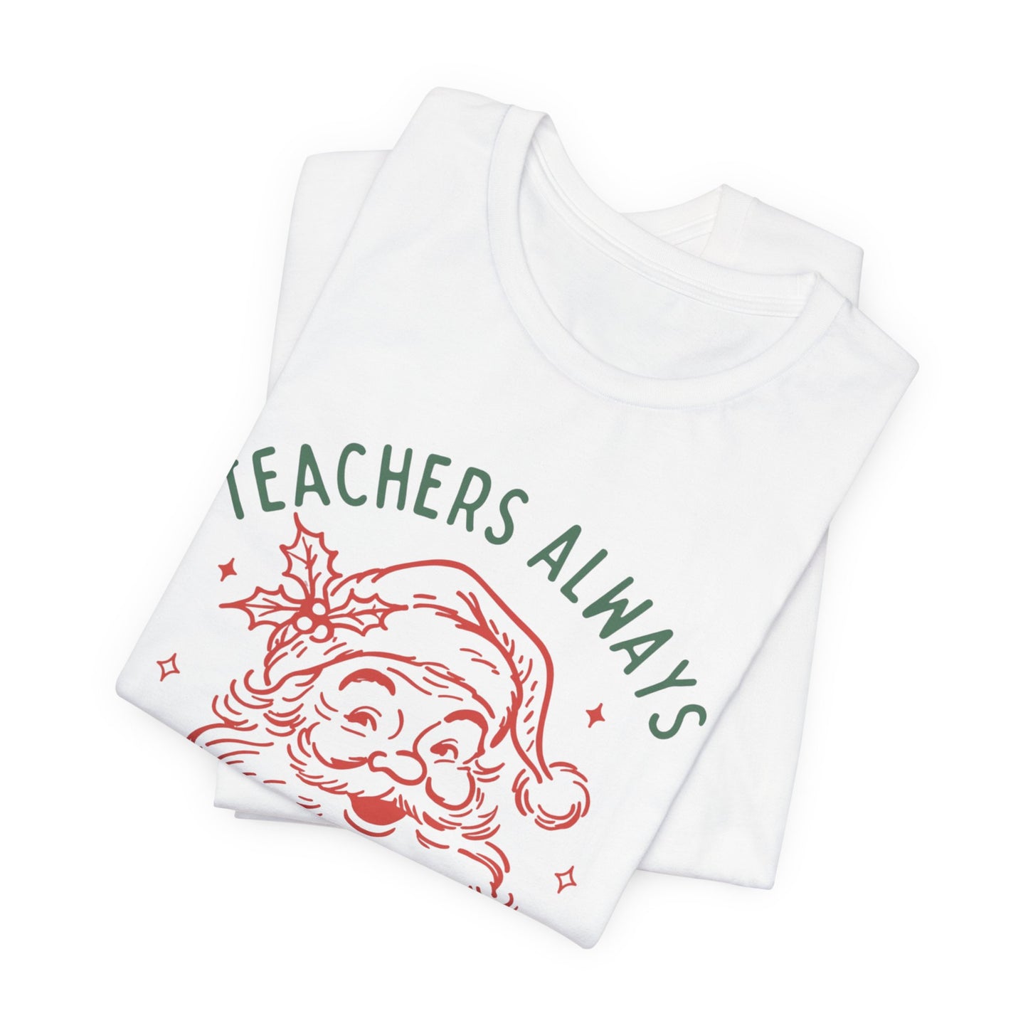 Teachers ALWAYS make the Nice List— Christmas Unisex T‑Shirt