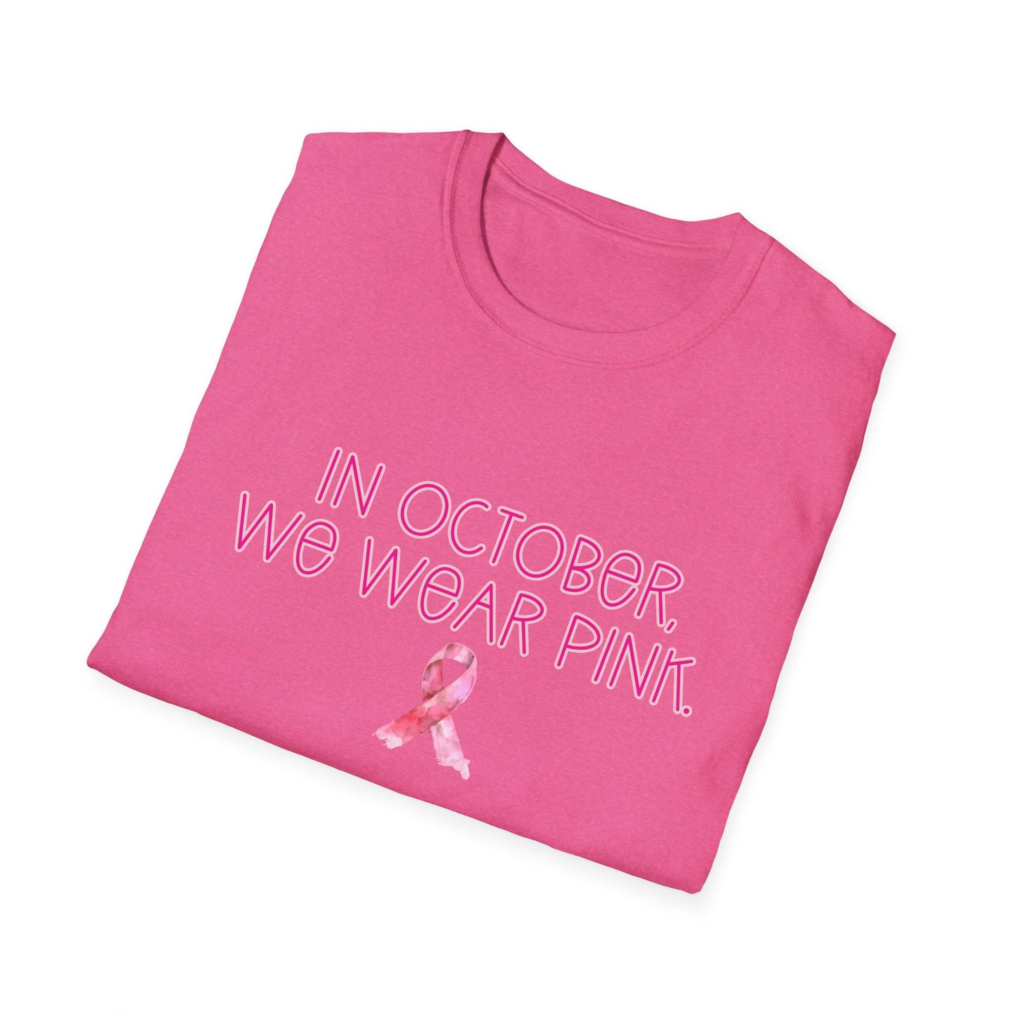 In October We Wear Pink Ribbon- Breast Cancer Awareness Tee, Unisex Softstyle T-Shirt