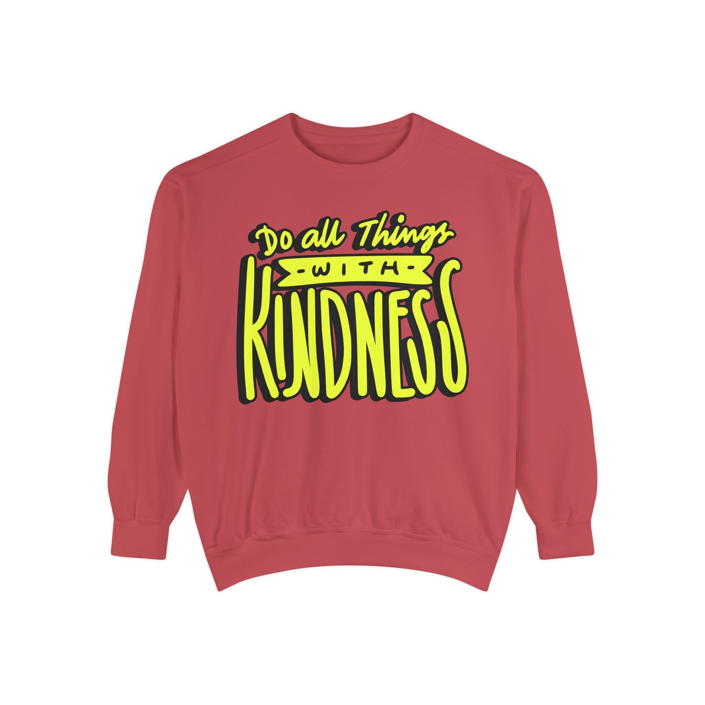 Do All Things with Kindness- Unisex Garment-Dyed Sweatshirt