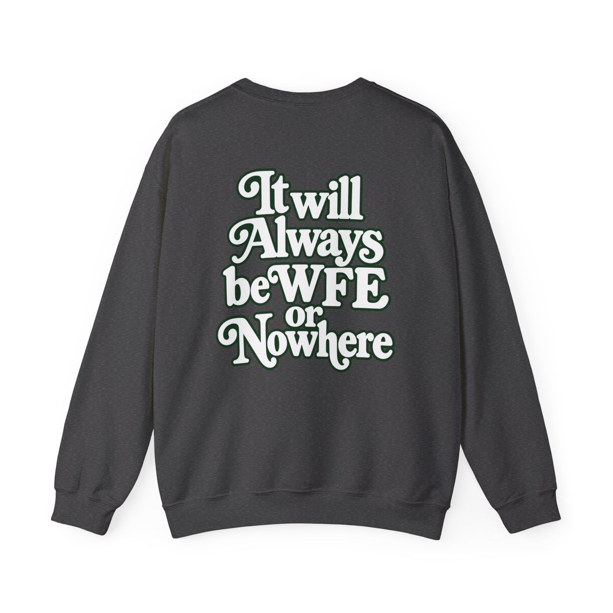 "WFE or Nowhere" PLAIN - Crewneck Sweatshirt
