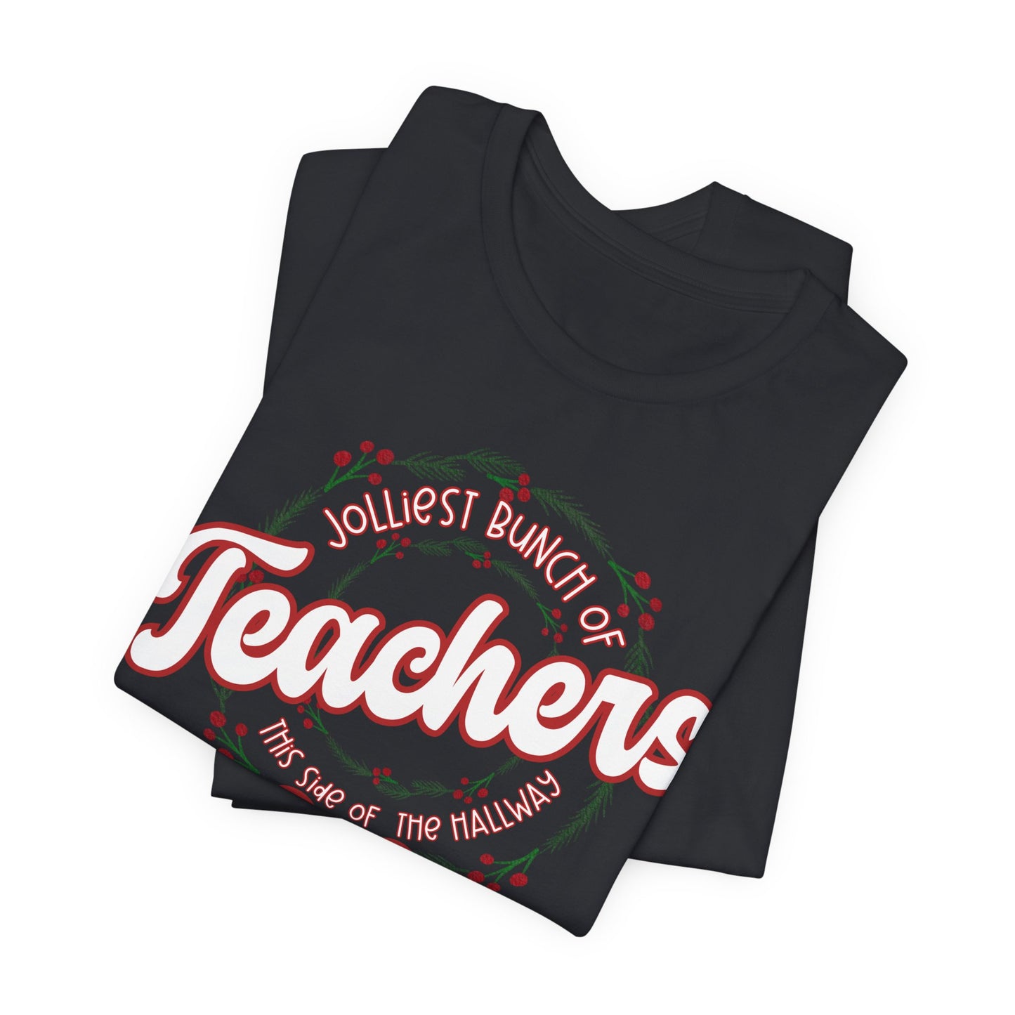 The Jolliest Bunch of teachers this side of the HALLWAY- Christmas Unisex T-Shirt