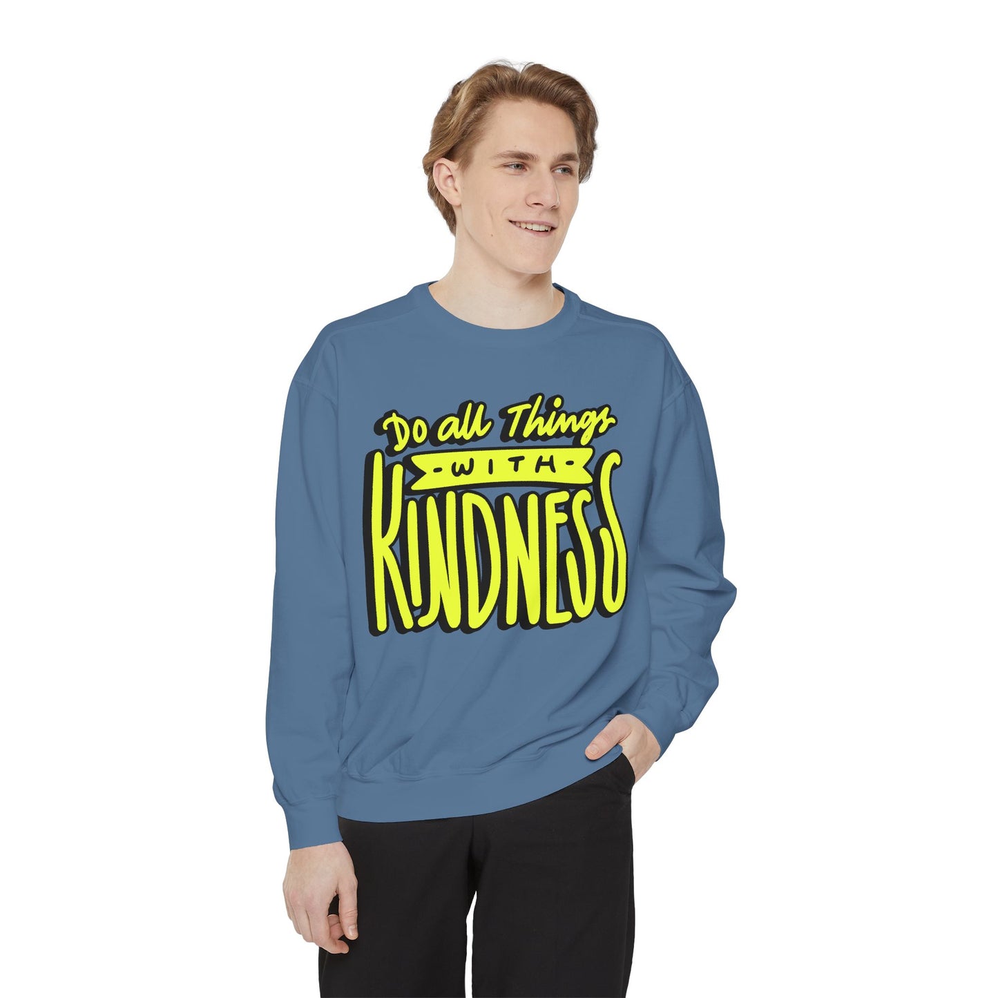 Do All Things with Kindness- Unisex Garment-Dyed Sweatshirt
