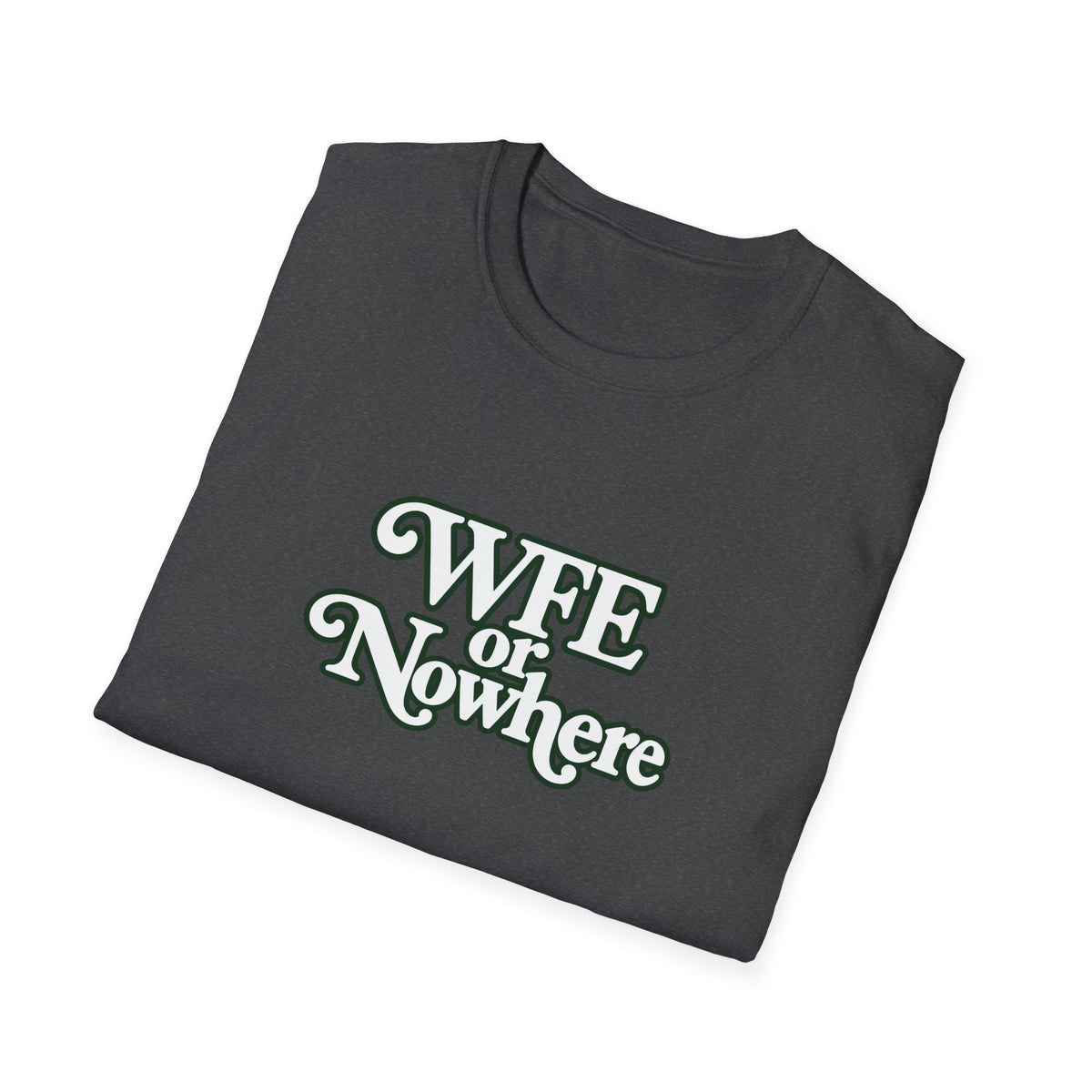 "WFE or Nowhere" -PLAIN- Softstyle T-Shirt