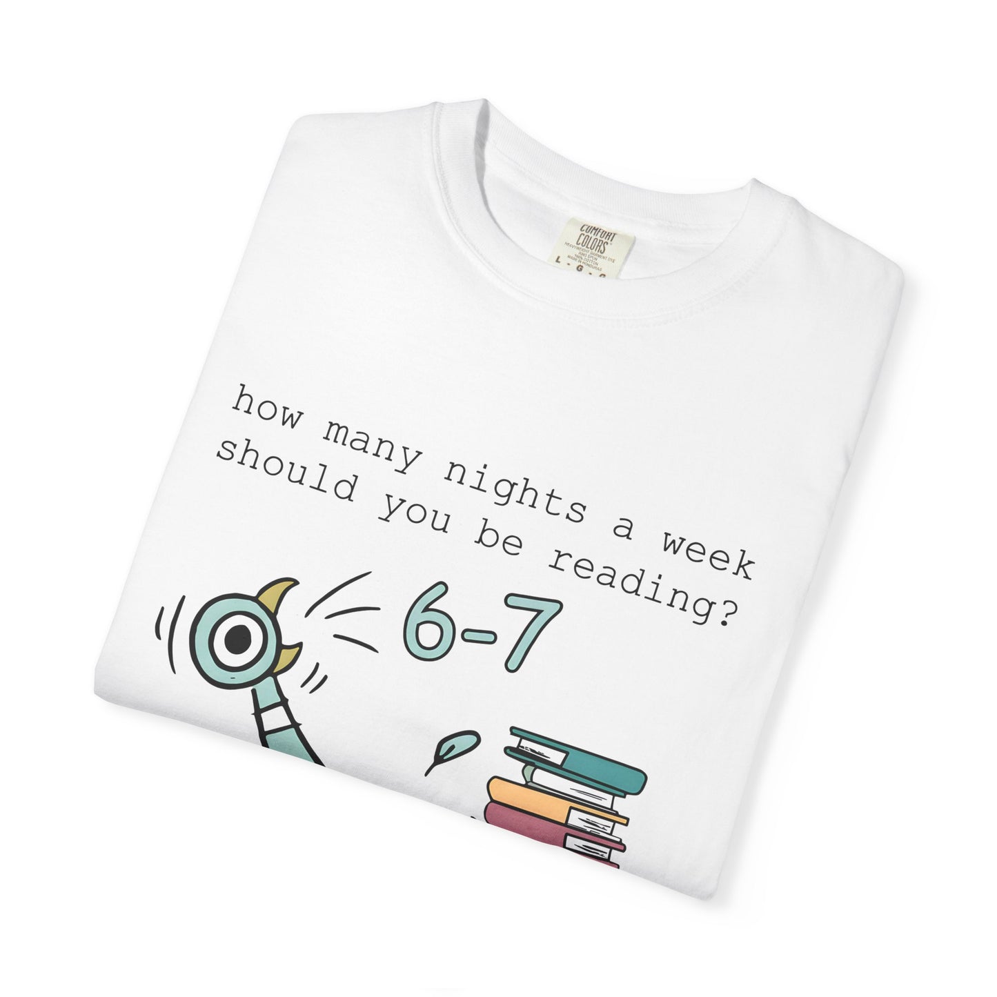 “How many nights a week should you be reading? 6-7” -Teacher Graphic T-Shirt
