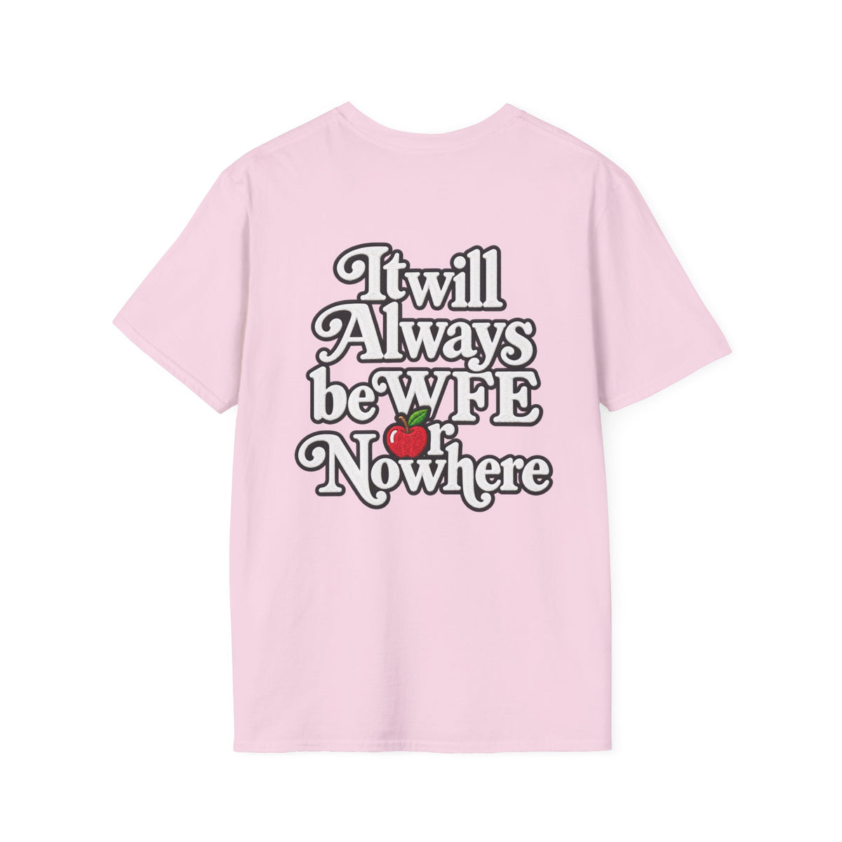 "WFE or Nowhere" - Softstyle T-Shirt