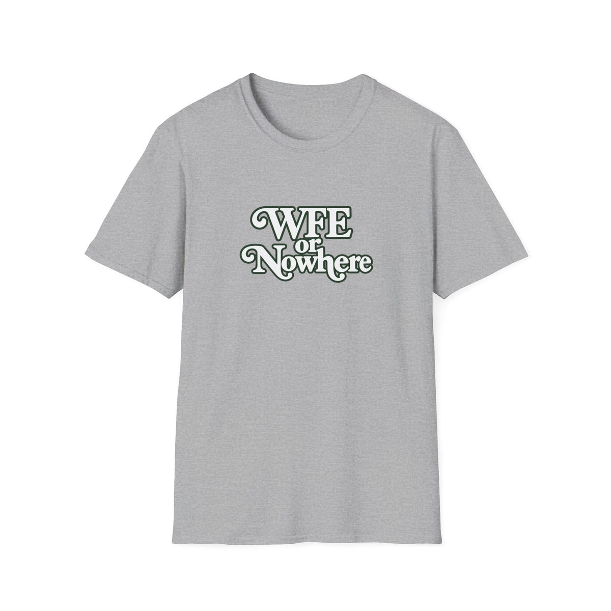"WFE or Nowhere" -PLAIN- Softstyle T-Shirt