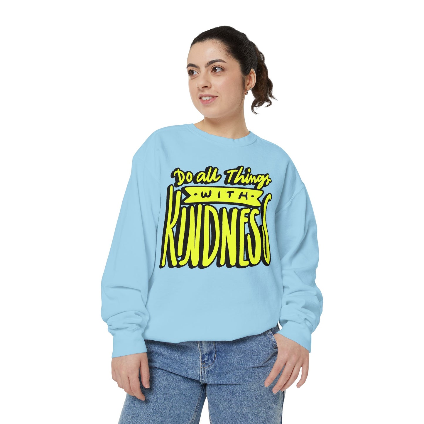 Do All Things with Kindness- Unisex Garment-Dyed Sweatshirt