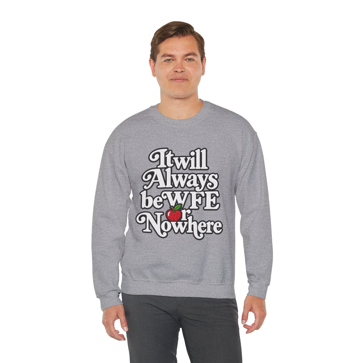 "WFE or Nowhere" w/ apple- LARGE FRONT Crewneck Sweatshirt
