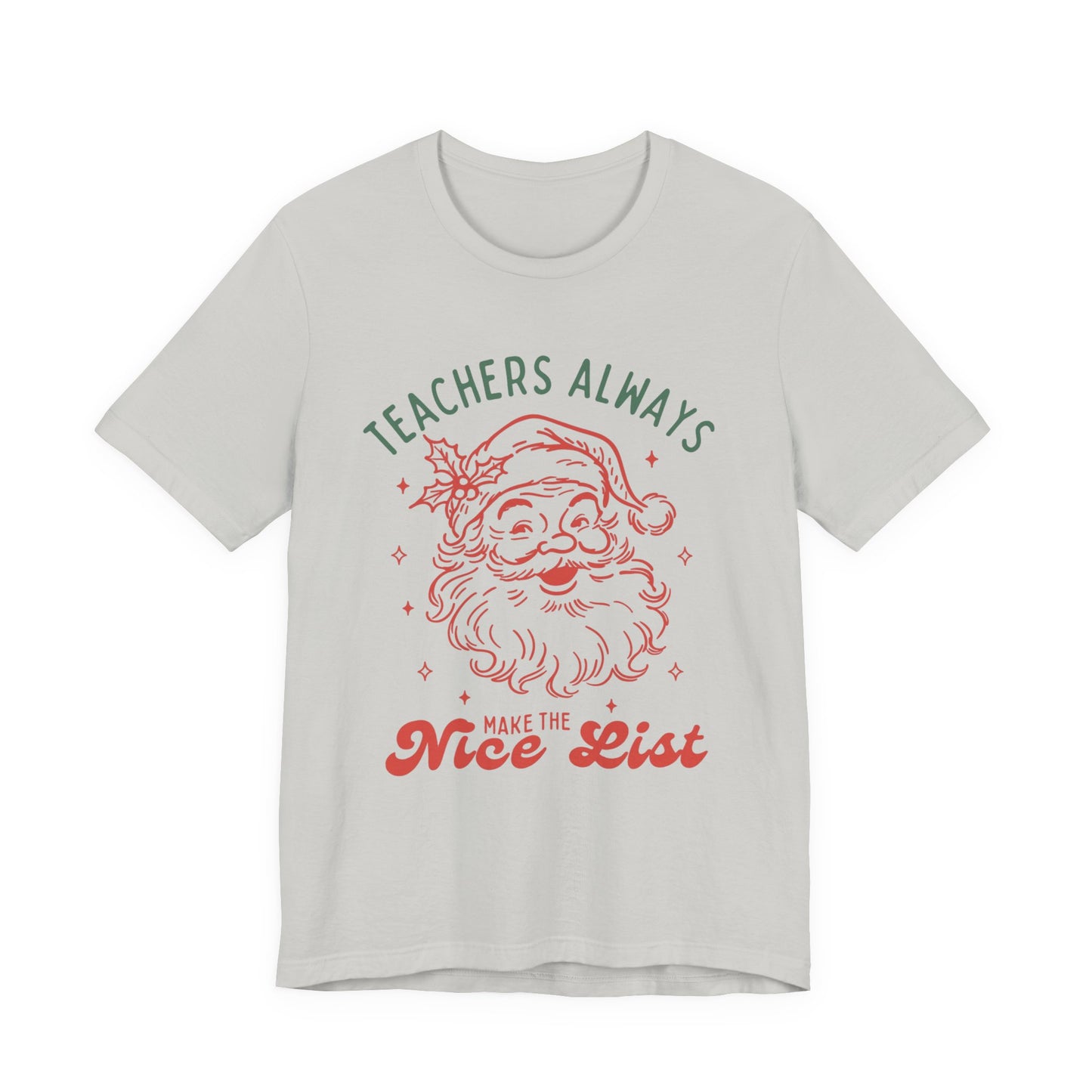 Teachers ALWAYS make the Nice List— Christmas Unisex T‑Shirt