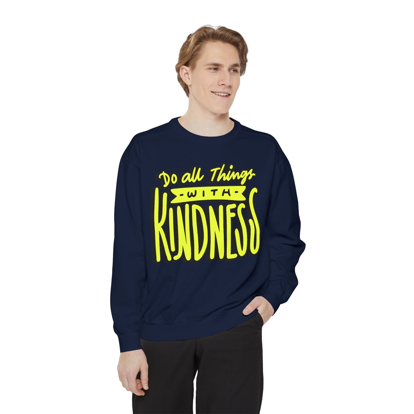 Do All Things with Kindness- Unisex Garment-Dyed Sweatshirt
