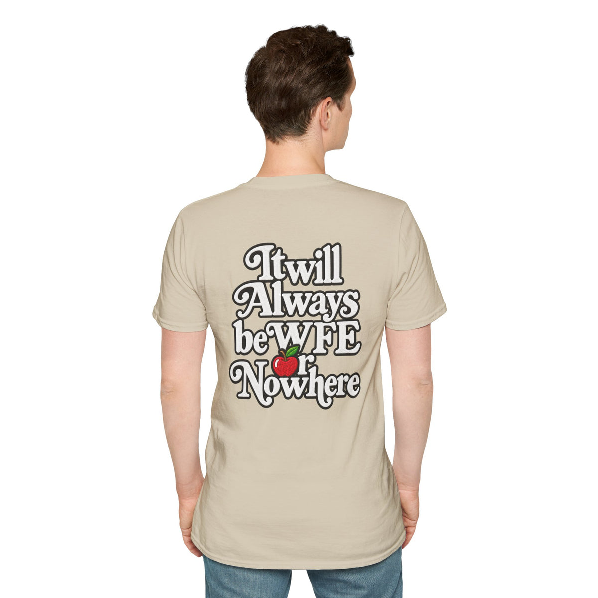 "WFE or Nowhere" - Softstyle T-Shirt