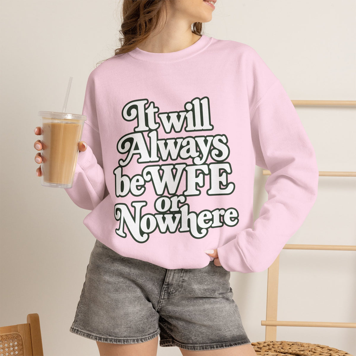 "WFE or Nowhere" LARGE FRONT Crewneck Sweatshirt