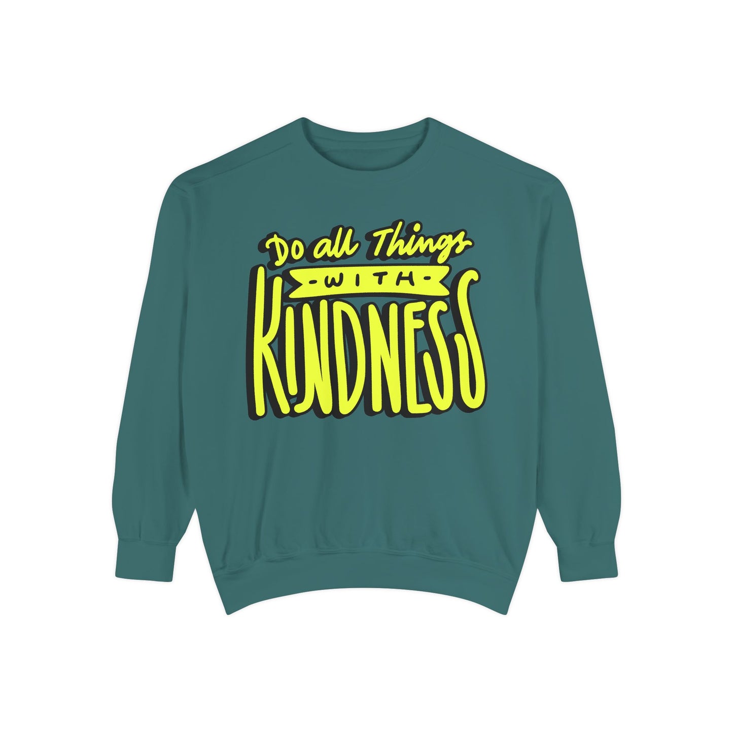 Do All Things with Kindness- Unisex Garment-Dyed Sweatshirt