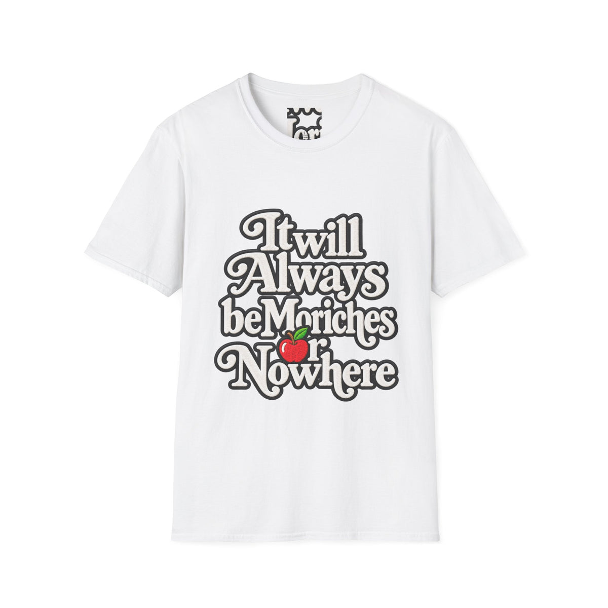 "It will Always be Moriches or Nowhere" - Softstyle T-Shirt