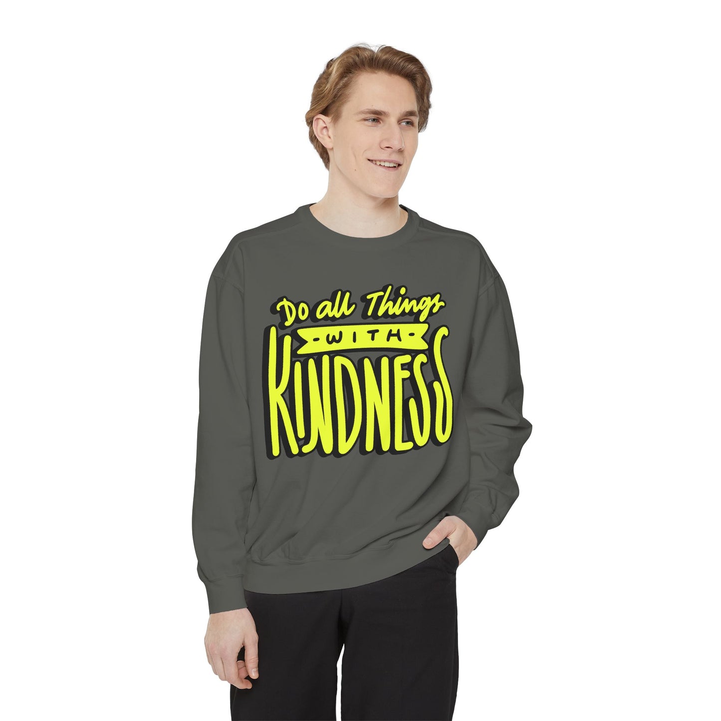 Do All Things with Kindness- Unisex Garment-Dyed Sweatshirt