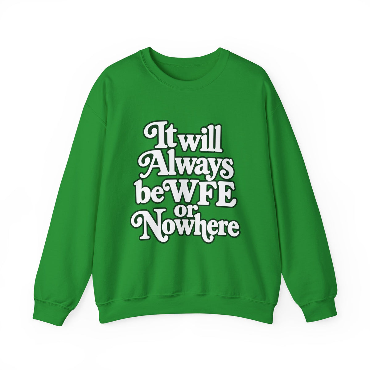 "WFE or Nowhere" LARGE FRONT Crewneck Sweatshirt