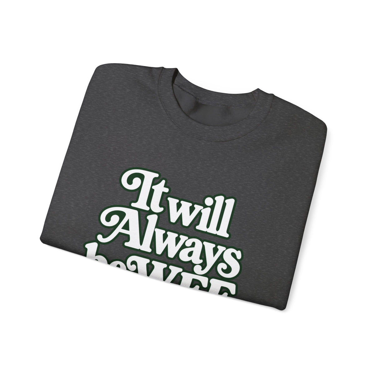 "WFE or Nowhere" LARGE FRONT Crewneck Sweatshirt