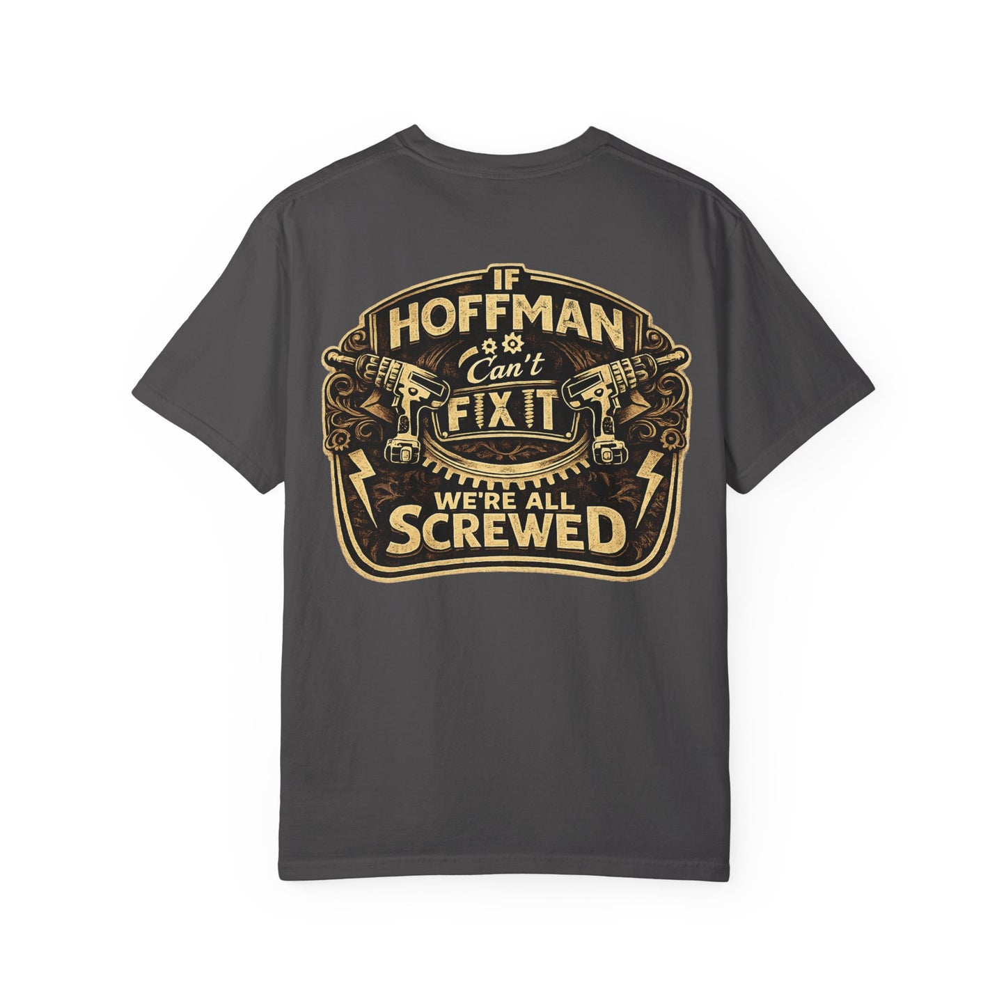 If Hoffman Can't Fix It We're All Screwed T-Shirt — Personalized