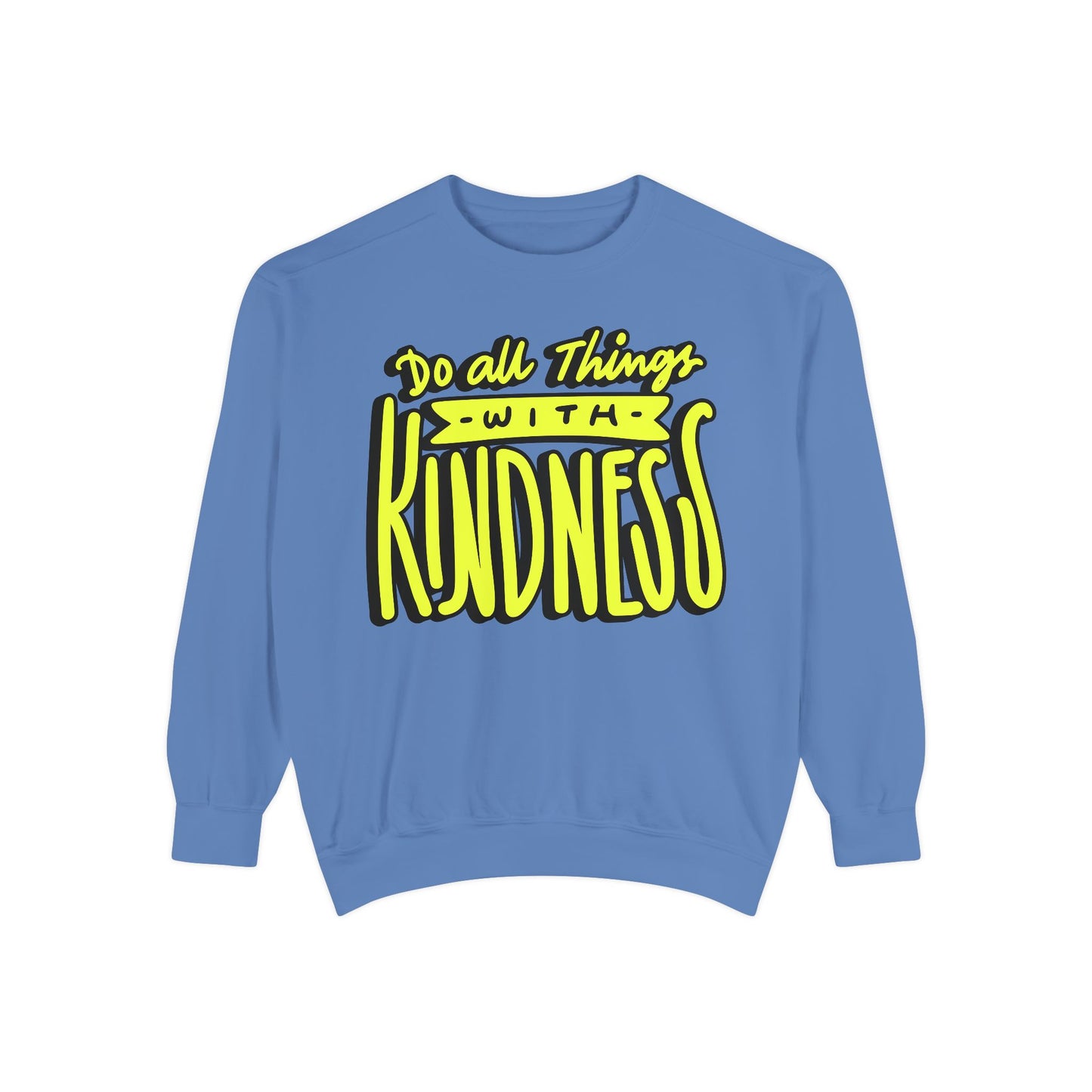 Do All Things with Kindness- Unisex Garment-Dyed Sweatshirt