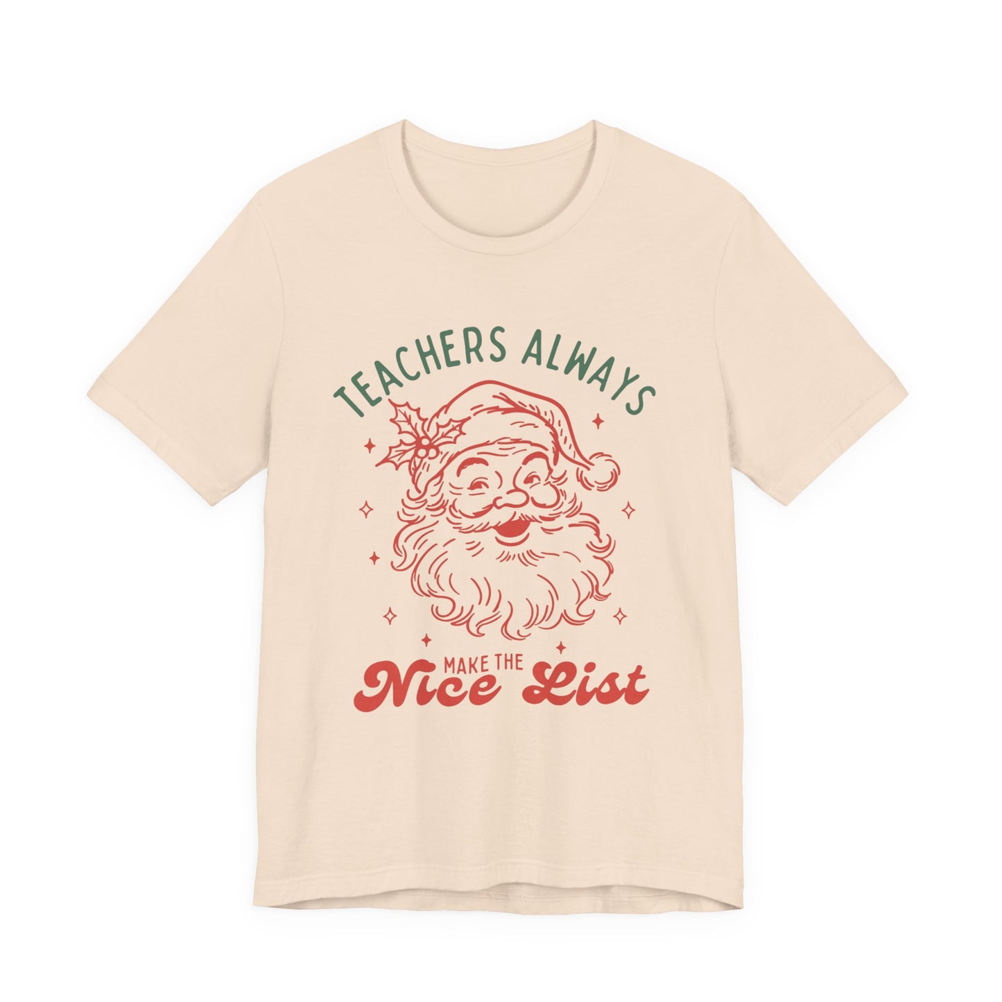 Teachers ALWAYS make the Nice List— Christmas Unisex T‑Shirt