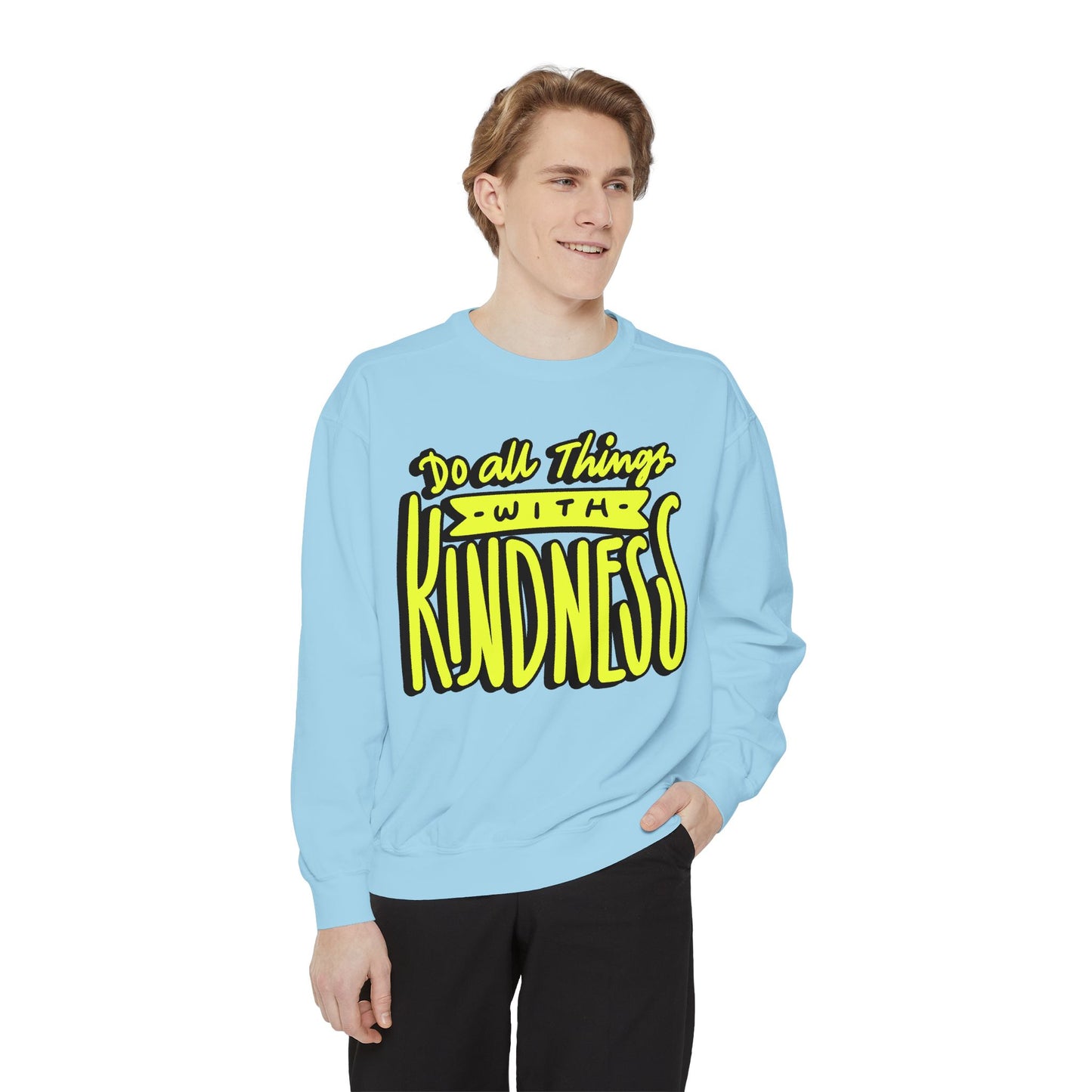 Do All Things with Kindness- Unisex Garment-Dyed Sweatshirt