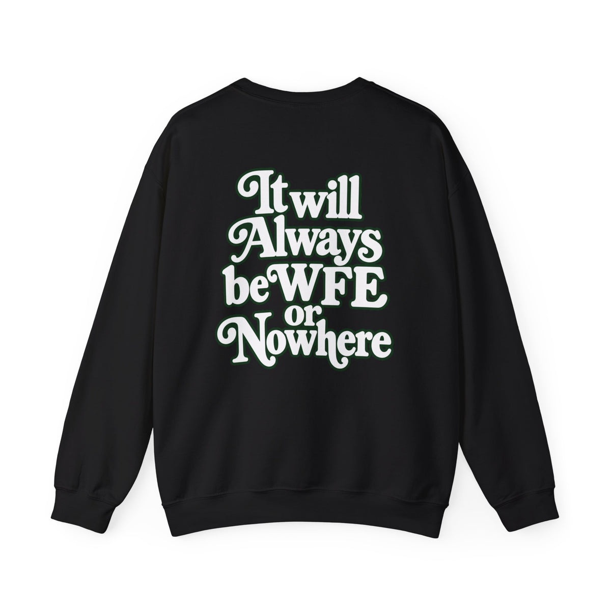 "WFE or Nowhere" PLAIN - Crewneck Sweatshirt
