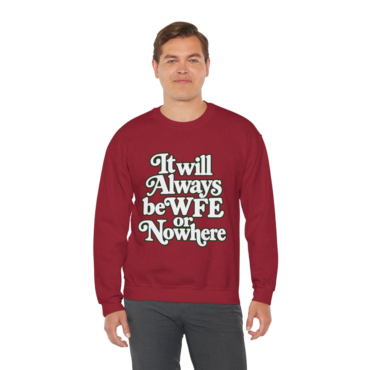 "WFE or Nowhere" LARGE FRONT Crewneck Sweatshirt
