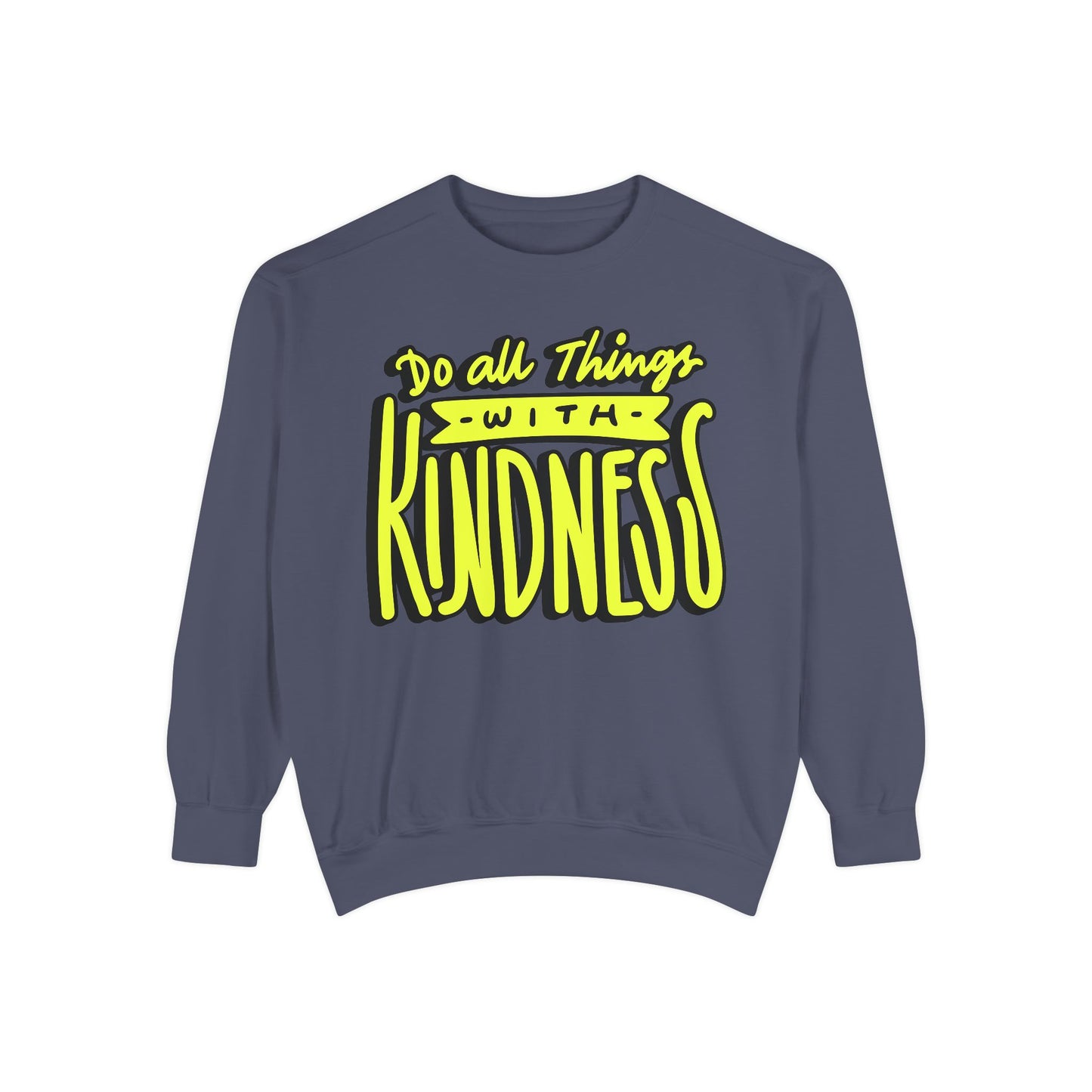 Do All Things with Kindness- Unisex Garment-Dyed Sweatshirt
