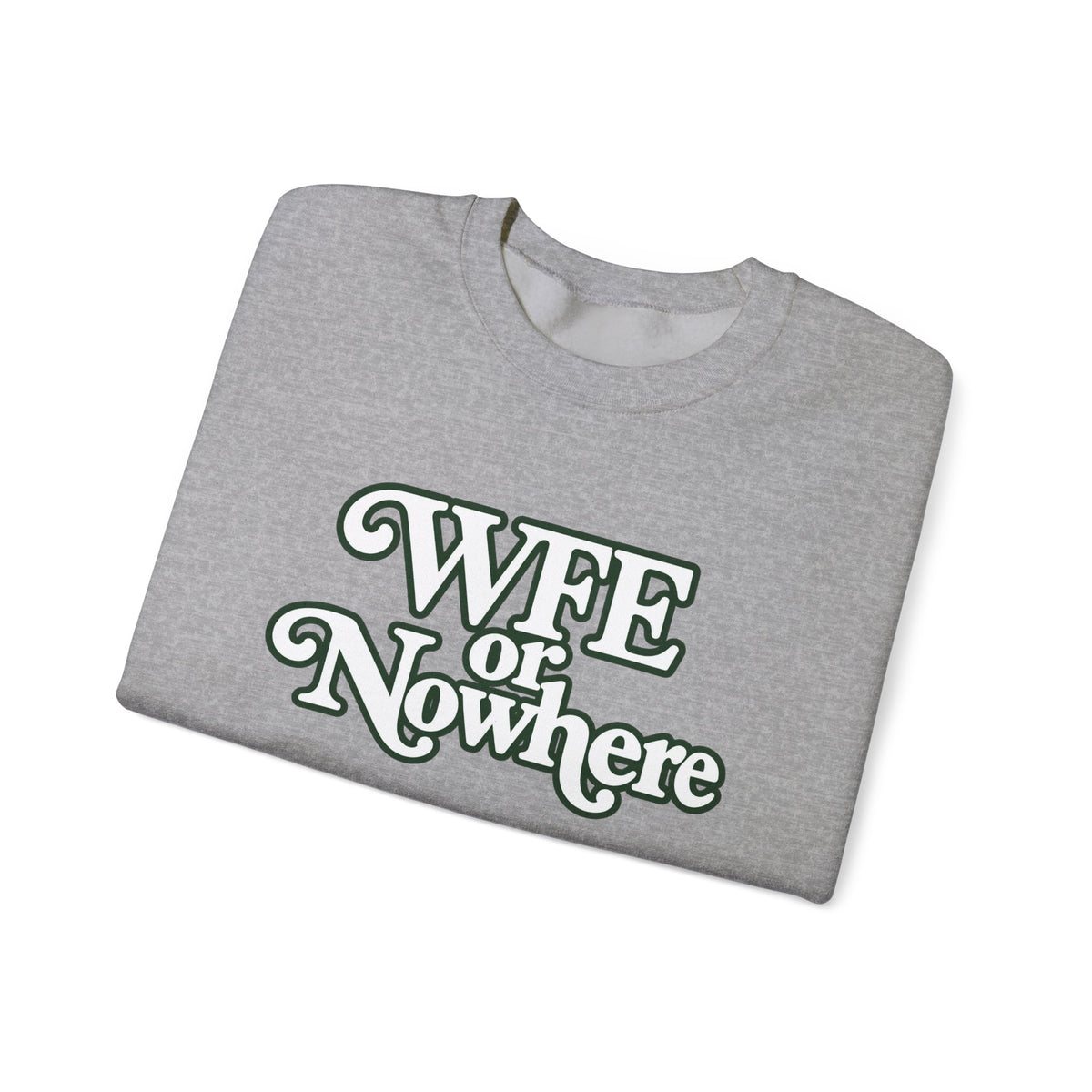 "WFE or Nowhere" PLAIN - Crewneck Sweatshirt