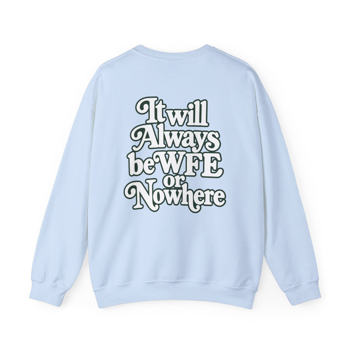 "WFE or Nowhere" PLAIN - Crewneck Sweatshirt