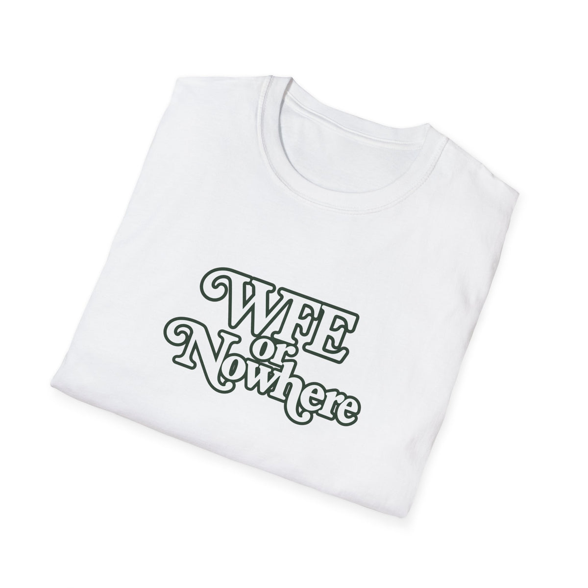 "WFE or Nowhere" -PLAIN- Softstyle T-Shirt