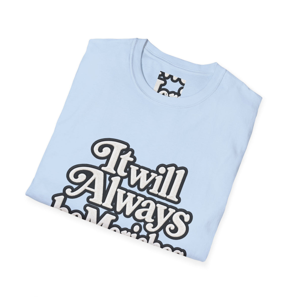 "It will Always be Moriches or Nowhere" - Softstyle T-Shirt