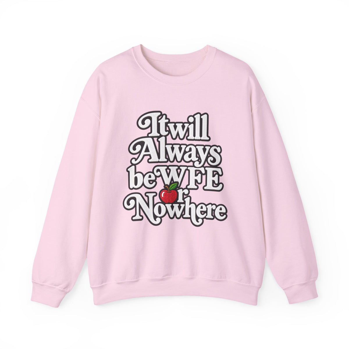 "WFE or Nowhere" w/ apple- LARGE FRONT Crewneck Sweatshirt