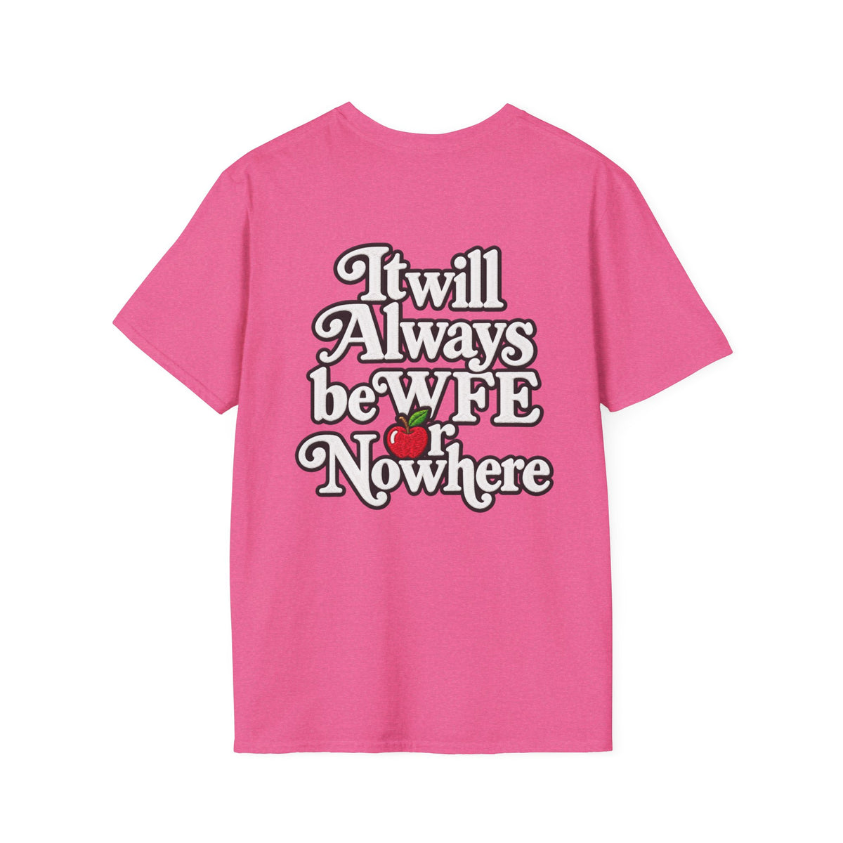"WFE or Nowhere" - Softstyle T-Shirt