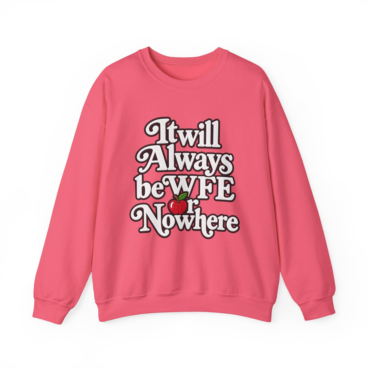 "WFE or Nowhere" w/ apple- LARGE FRONT Crewneck Sweatshirt