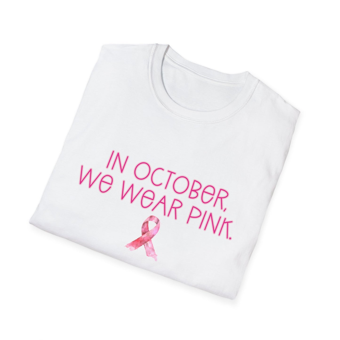 In October We Wear Pink Ribbon- Breast Cancer Awareness Tee, Unisex Softstyle T-Shirt