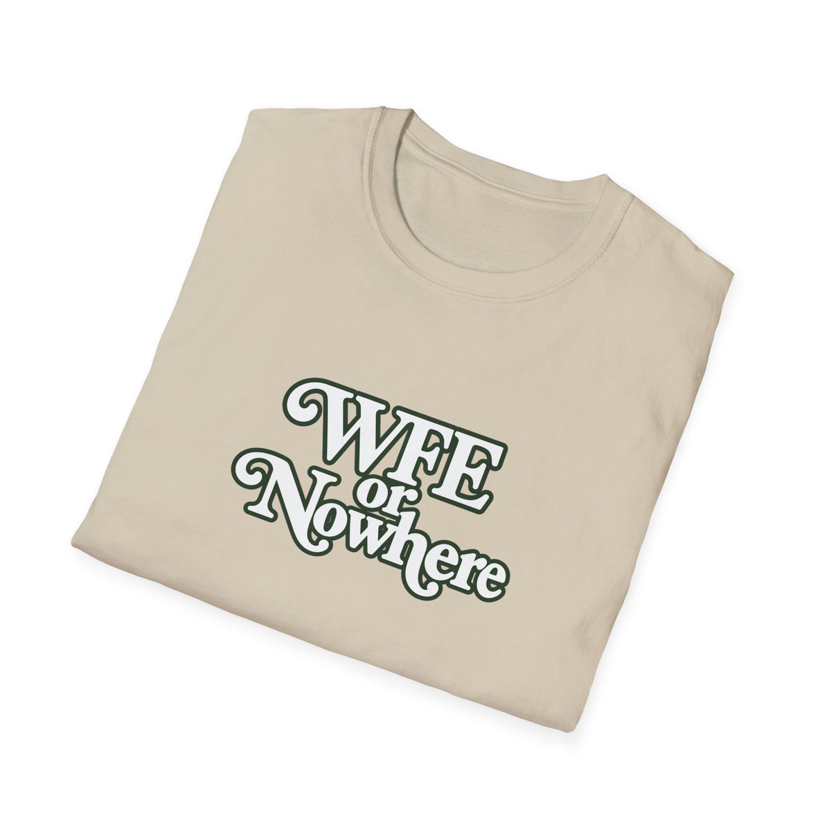 "WFE or Nowhere" -PLAIN- Softstyle T-Shirt