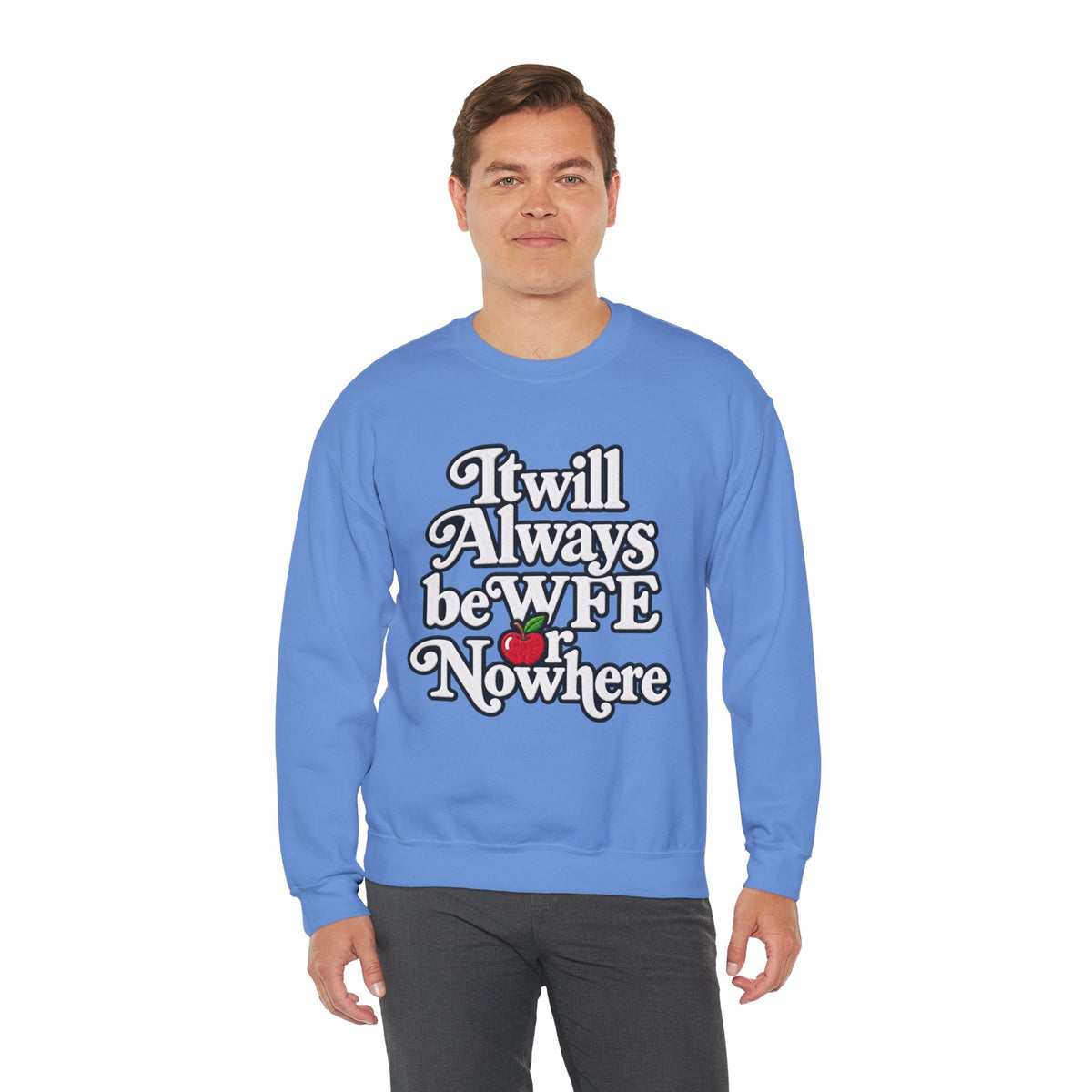 "WFE or Nowhere" w/ apple- LARGE FRONT Crewneck Sweatshirt