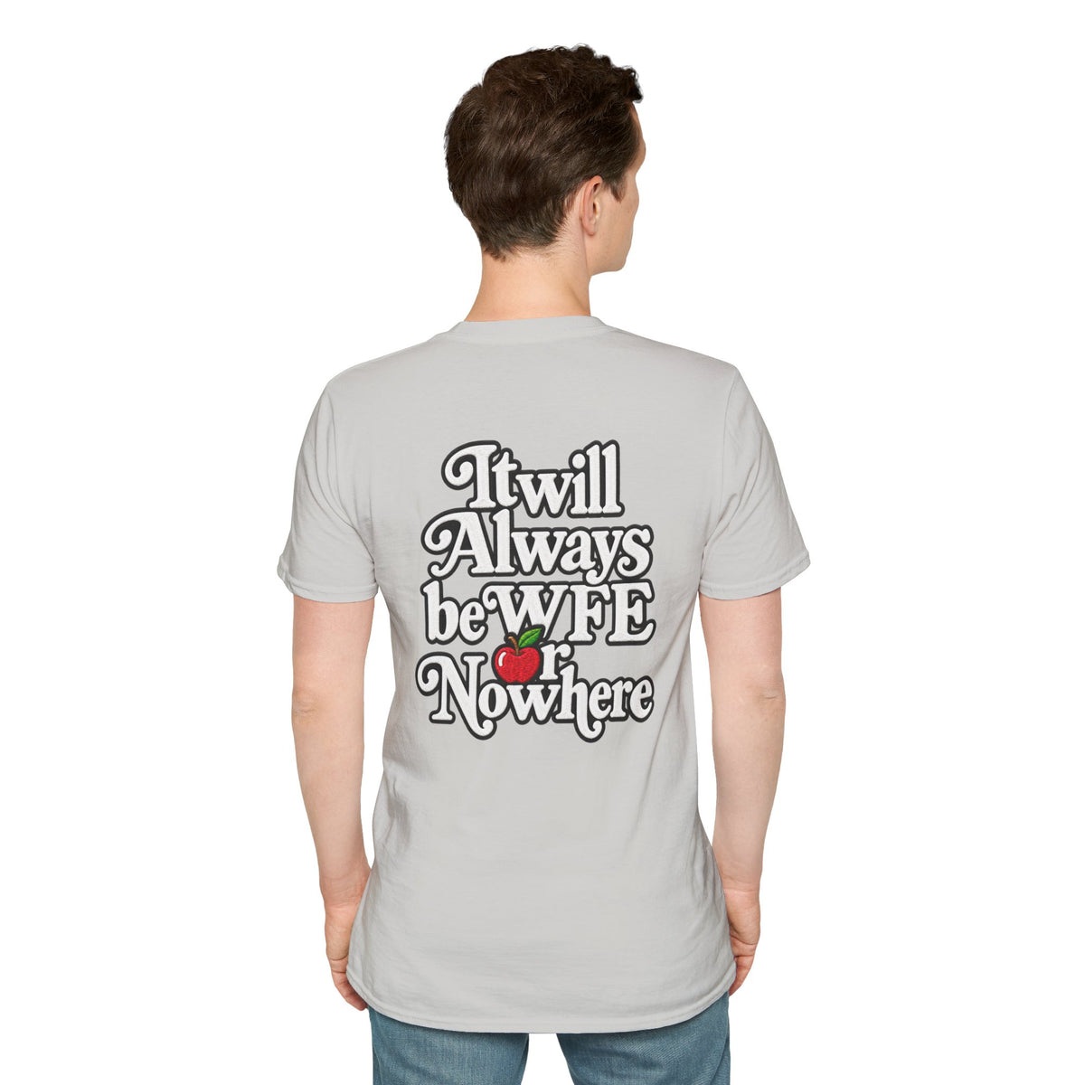 "WFE or Nowhere" - Softstyle T-Shirt