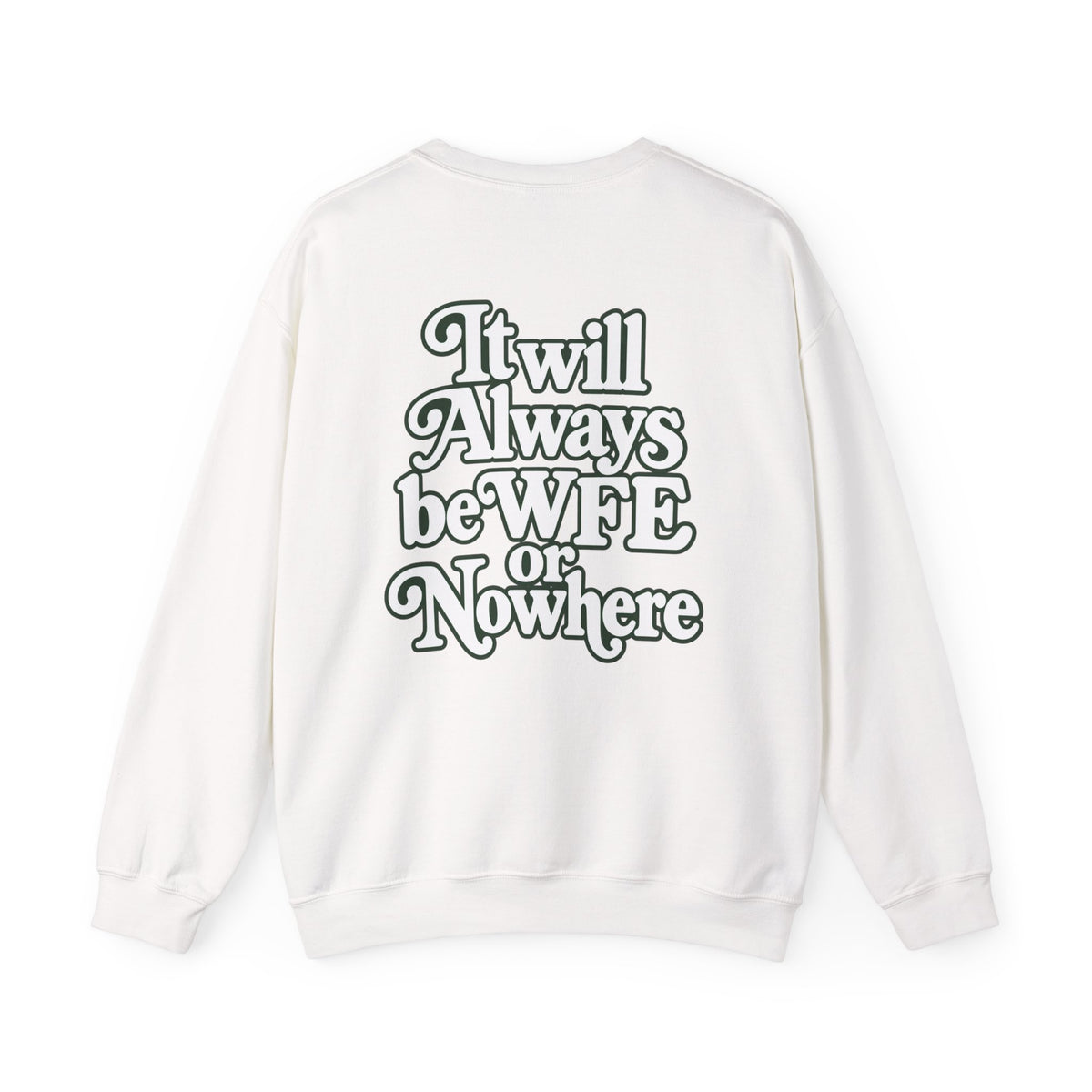 "WFE or Nowhere" PLAIN - Crewneck Sweatshirt
