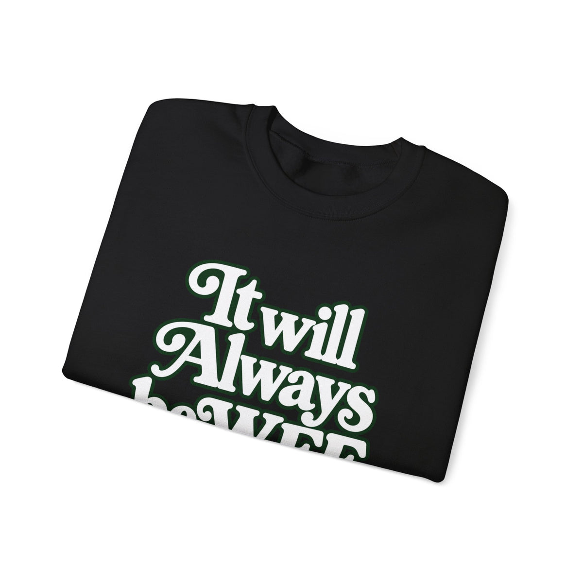 "WFE or Nowhere" LARGE FRONT Crewneck Sweatshirt
