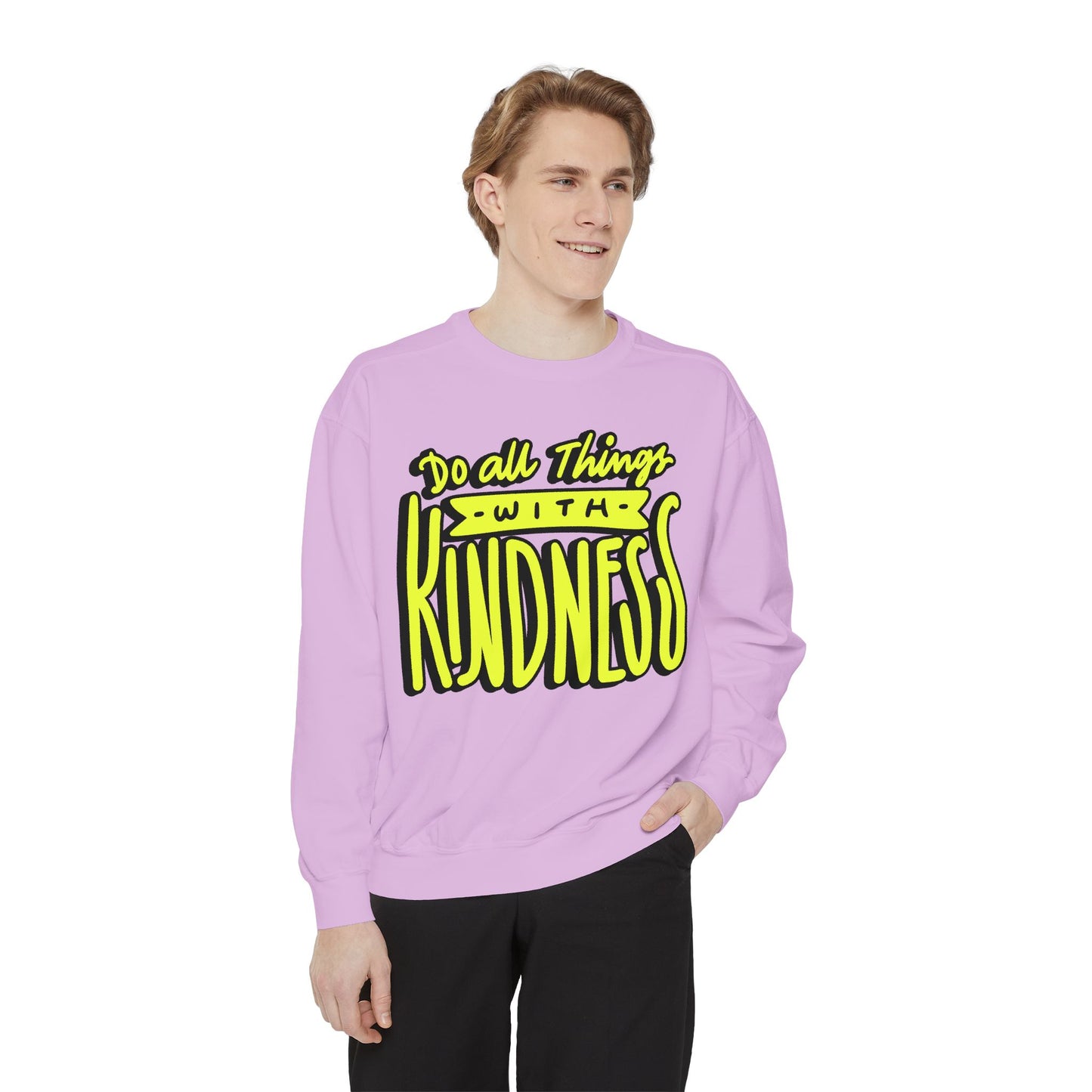 Do All Things with Kindness- Unisex Garment-Dyed Sweatshirt