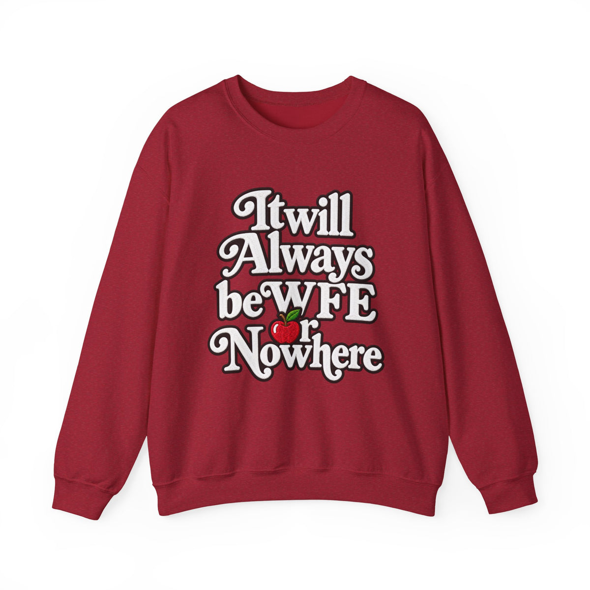 "WFE or Nowhere" w/ apple- LARGE FRONT Crewneck Sweatshirt