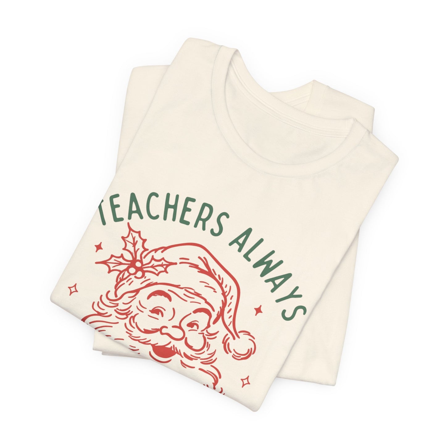 Teachers ALWAYS make the Nice List— Christmas Unisex T‑Shirt
