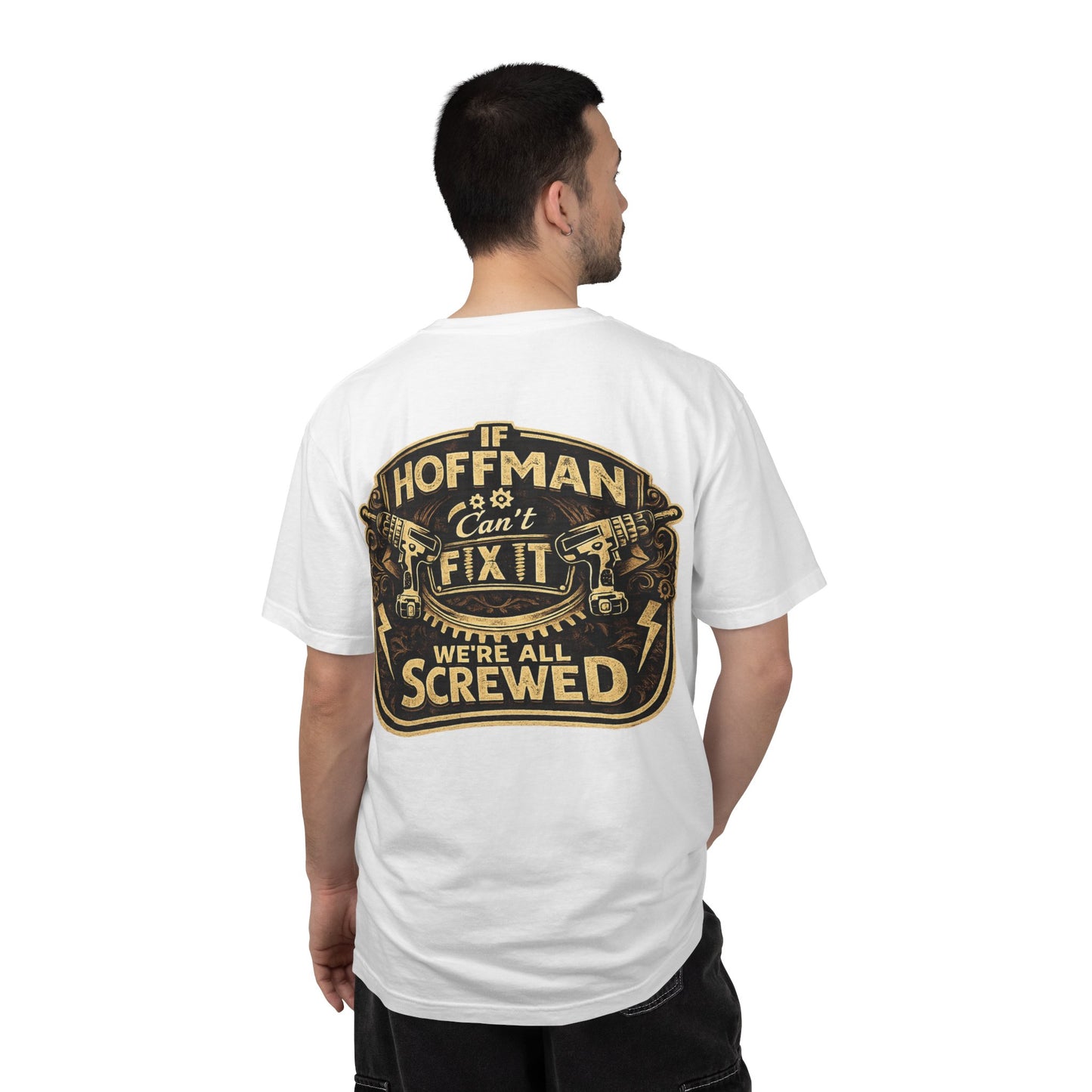 If Hoffman Can't Fix It We're All Screwed T-Shirt — Personalized