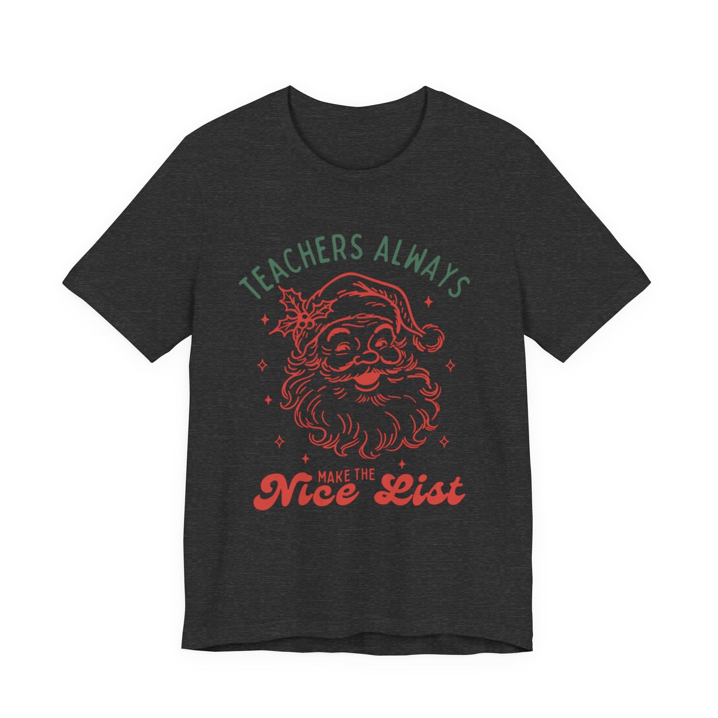 Teachers ALWAYS make the Nice List— Christmas Unisex T‑Shirt