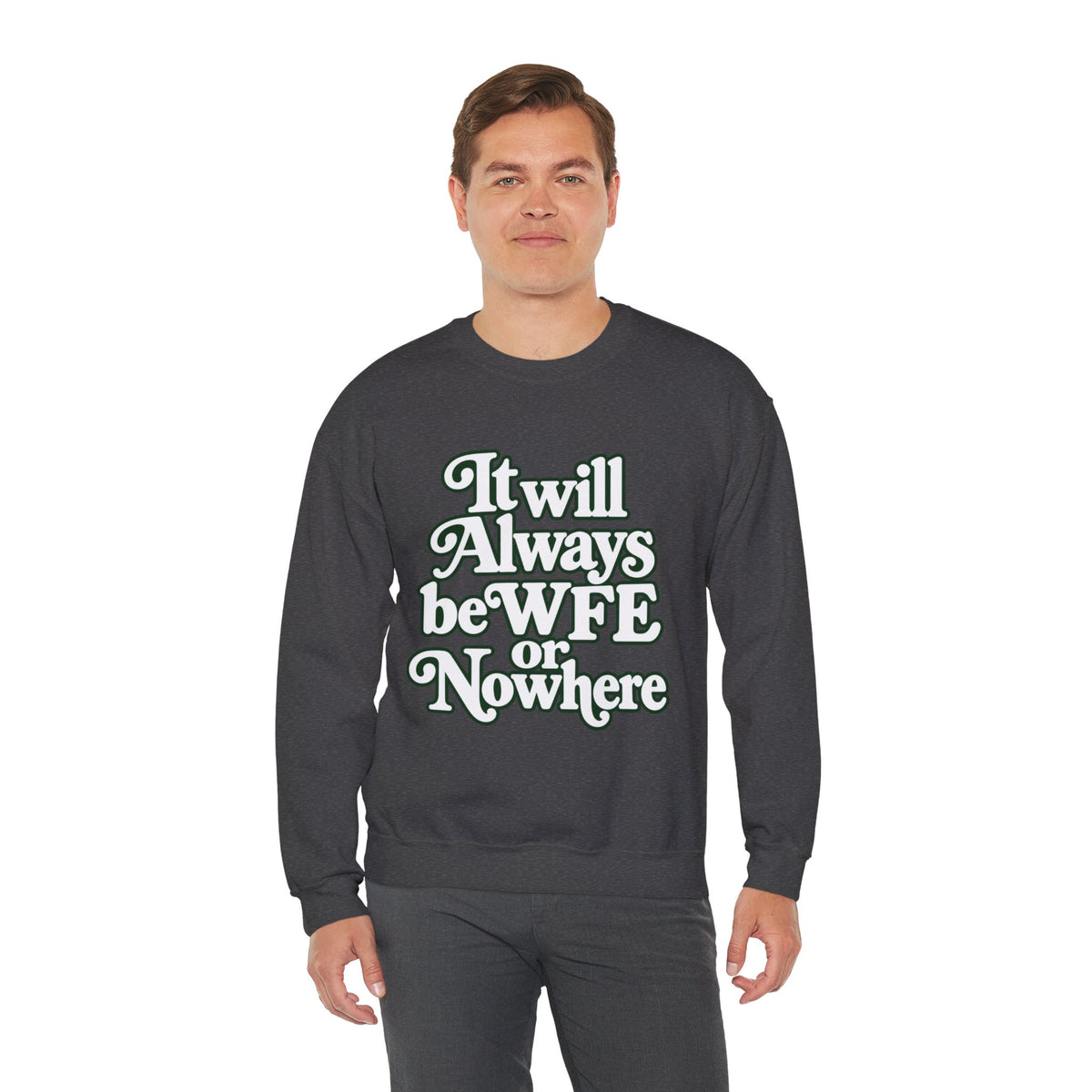 "WFE or Nowhere" LARGE FRONT Crewneck Sweatshirt