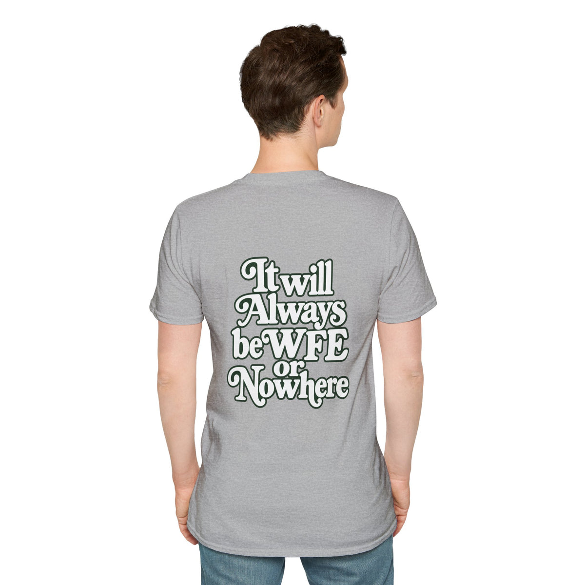"WFE or Nowhere" -PLAIN- Softstyle T-Shirt