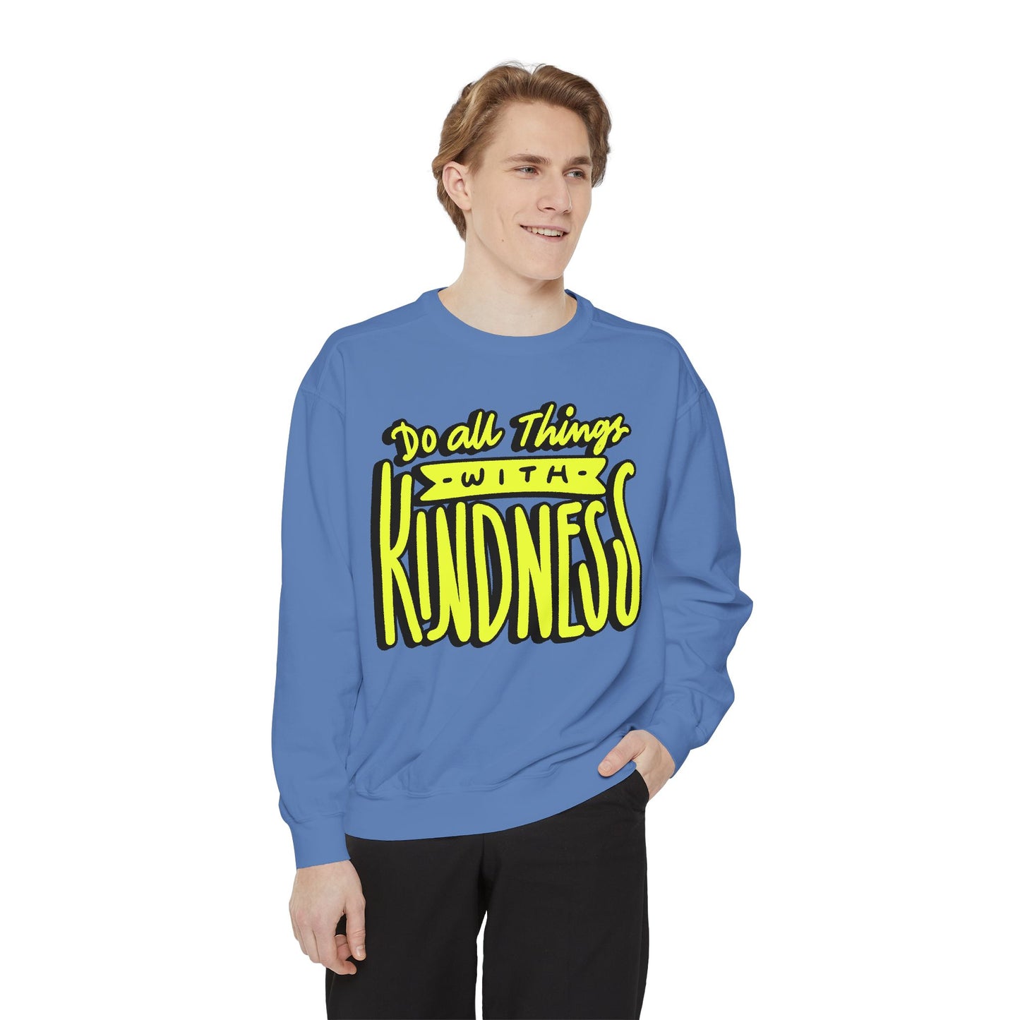 Do All Things with Kindness- Unisex Garment-Dyed Sweatshirt