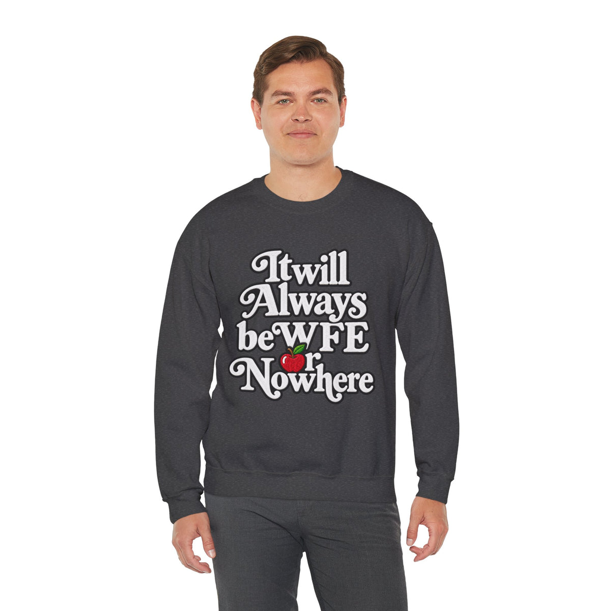 "WFE or Nowhere" w/ apple- LARGE FRONT Crewneck Sweatshirt
